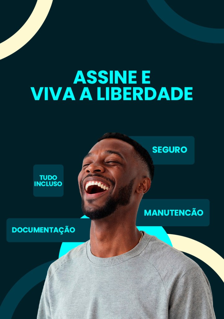 Assine e viva a liberdade, com seguro, documentação e manutenção inclusos